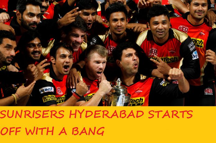 SUNRISERS HYDERABAD STARTS OFF WITH A BANG