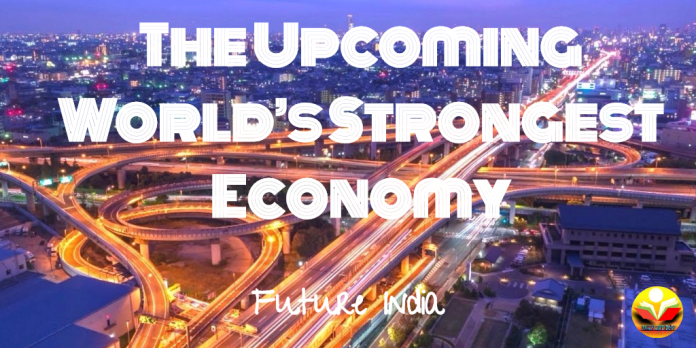 The Upcoming World’s Strongest Economy Future India